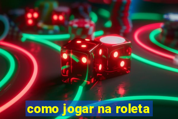 como jogar na roleta